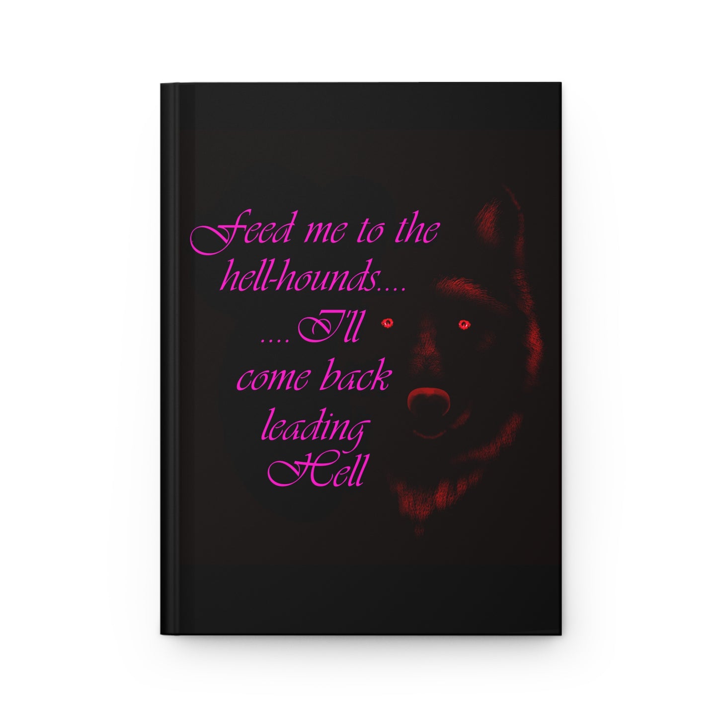 (Red-Pink) Feed Me to the Hellhounds (Hardcover Journal Matte)