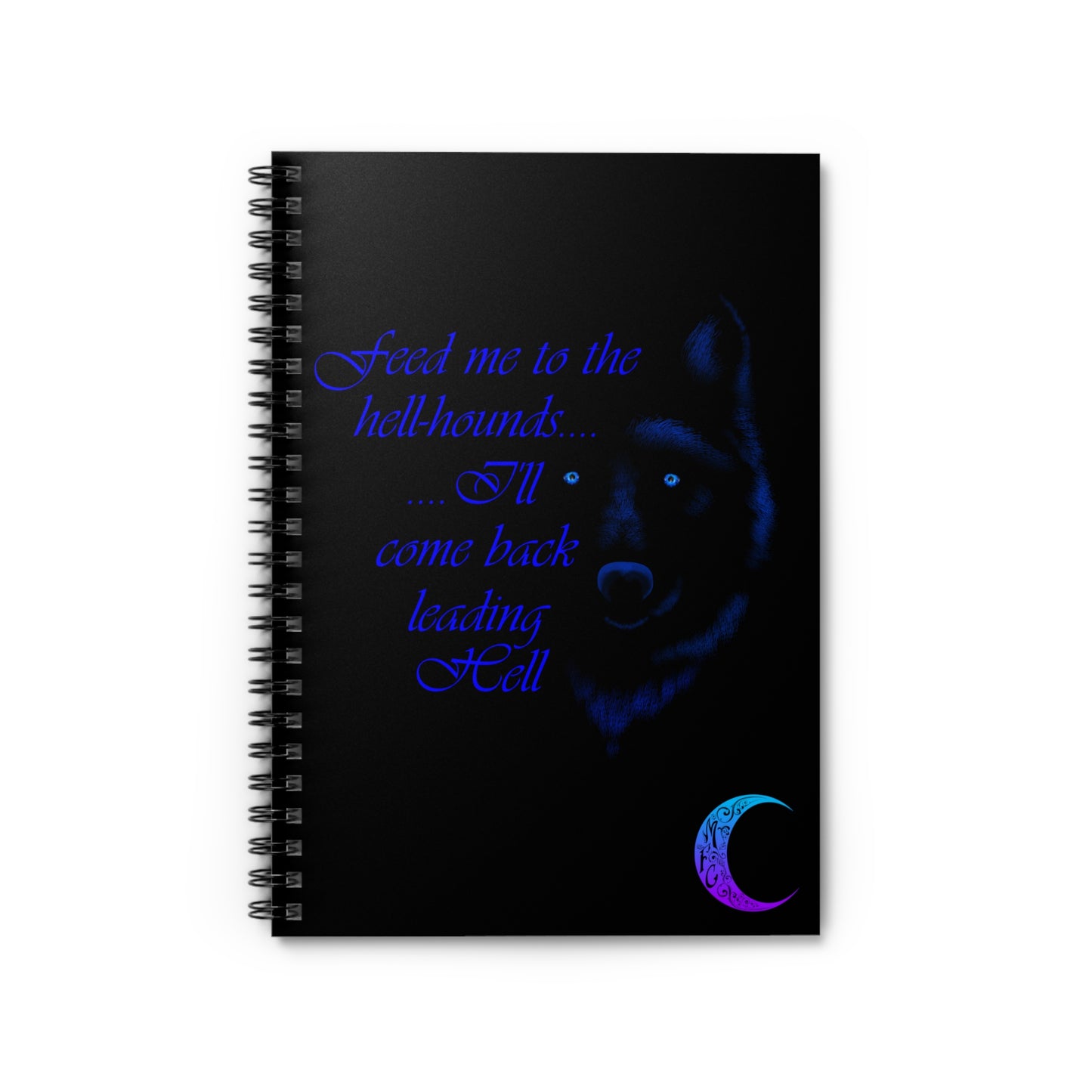 Feed Me to the Hellhounds (Spiral Notebook - Ruled Line)